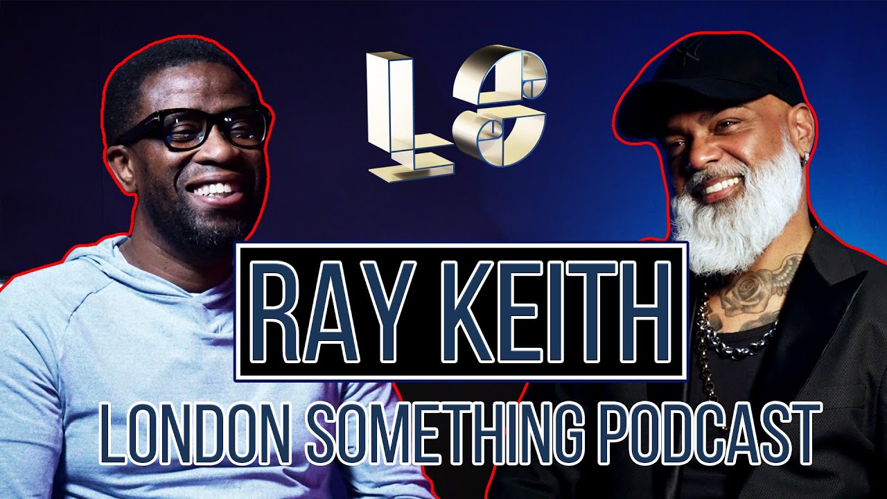 RAY KEITH with Dj Ron  |  London Something Podcast