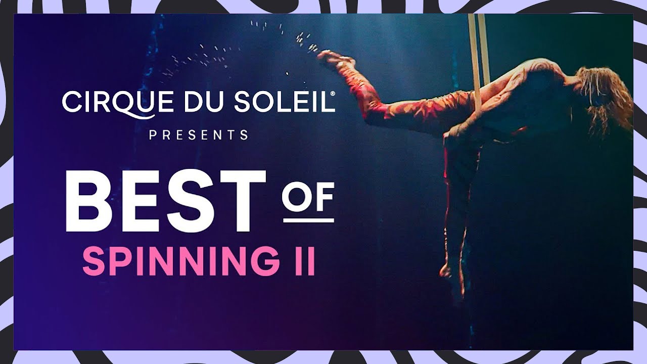 Best of Spinning II | Cirque du Soleil