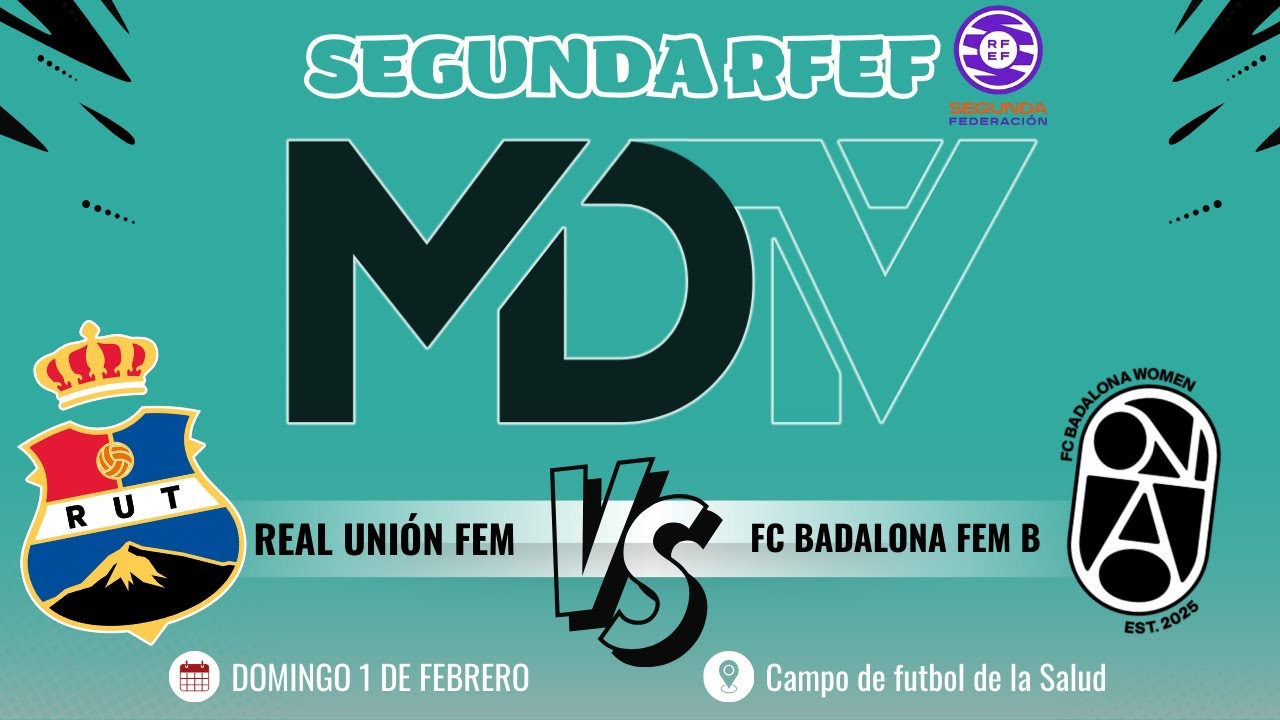 REAL UNIÓN FEM VS FC BADALONA FEM B - SEGUNDA RFEF - GRUPO 2 - JORNADA 16