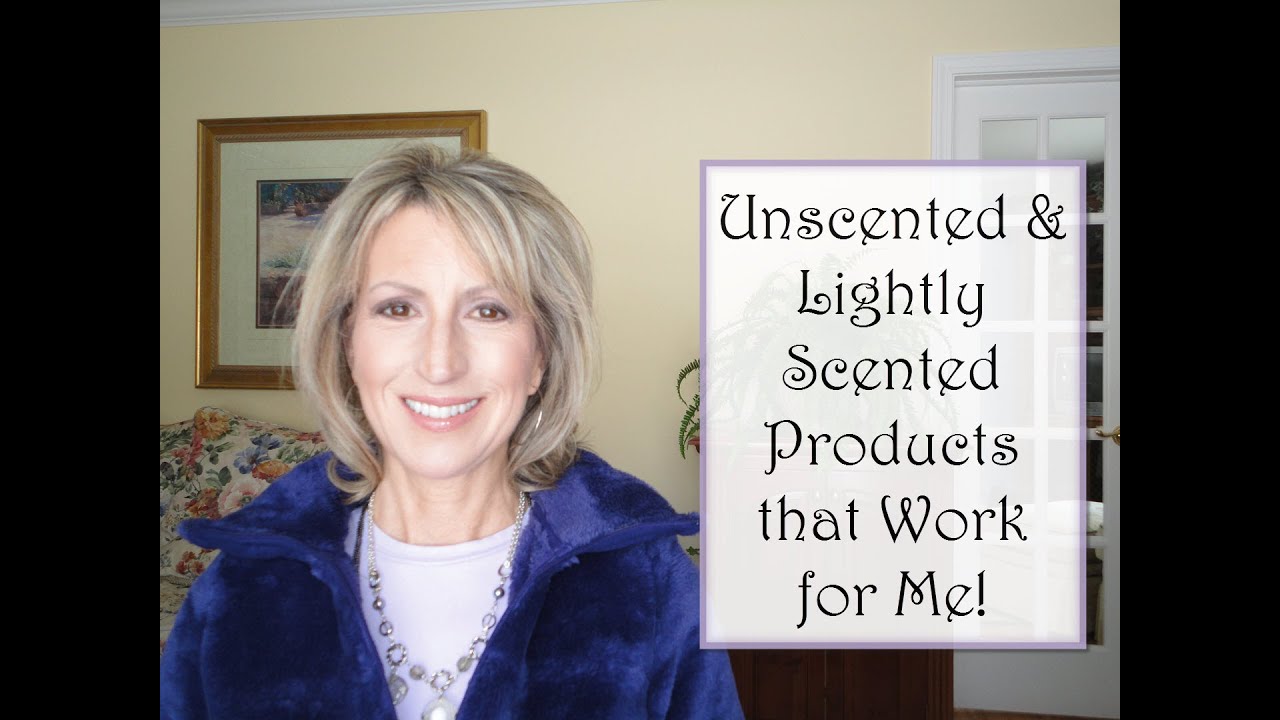 UNSCENTED and LIGHTLY SCENTED Products that Work for Me