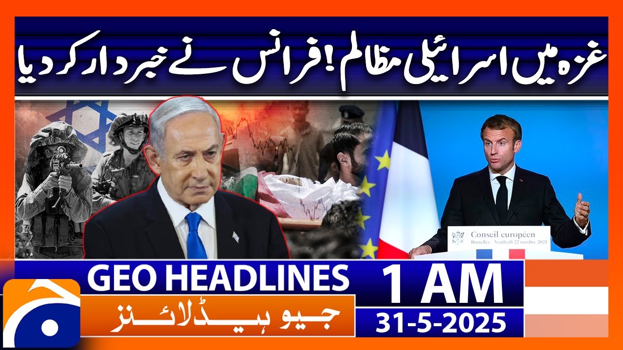 Israeli atrocities in Gaza, France warned | Geo News 1 AM Headlines | 31 May 2025
