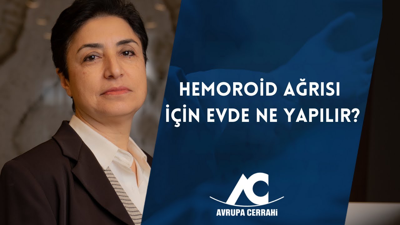 Evde Hemoroid Ağrısını Azaltmak İçin Ne Yapabilirim? Dr.Hatice ŞAHİN