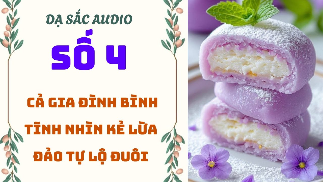 [Truyện audio] [FULL] DẠ SẮC SỐ 4 II Cả Gia Đình Bình Tĩnh Nhìn Kẻ Lừa Đảo Tự Lộ Đuôi