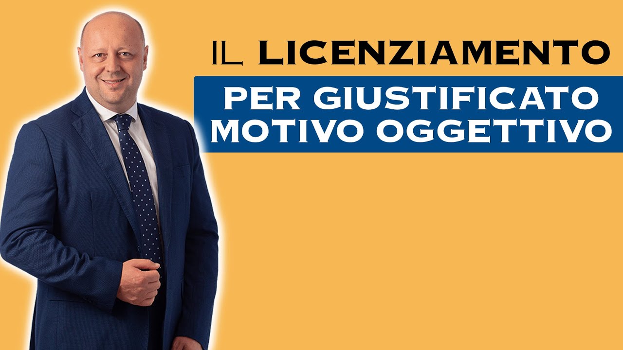 Il Licenziamento Per Giustificato Motivo Oggettivo: Cosa devi sapere
