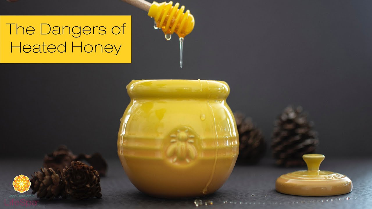 The Dangers of Heated Honey