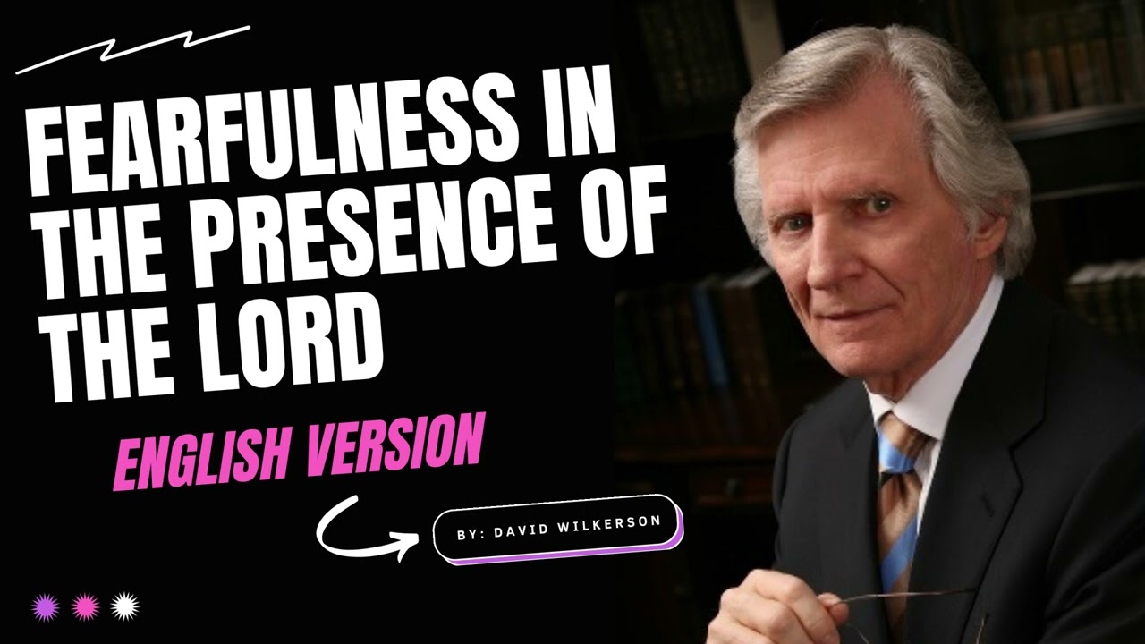 Fearfulness in the Presence of the Lord By David Wilkerson