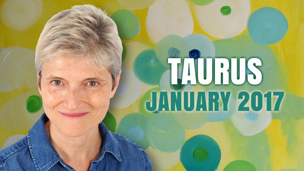 TAURUS JANUARY 2017 Astrology