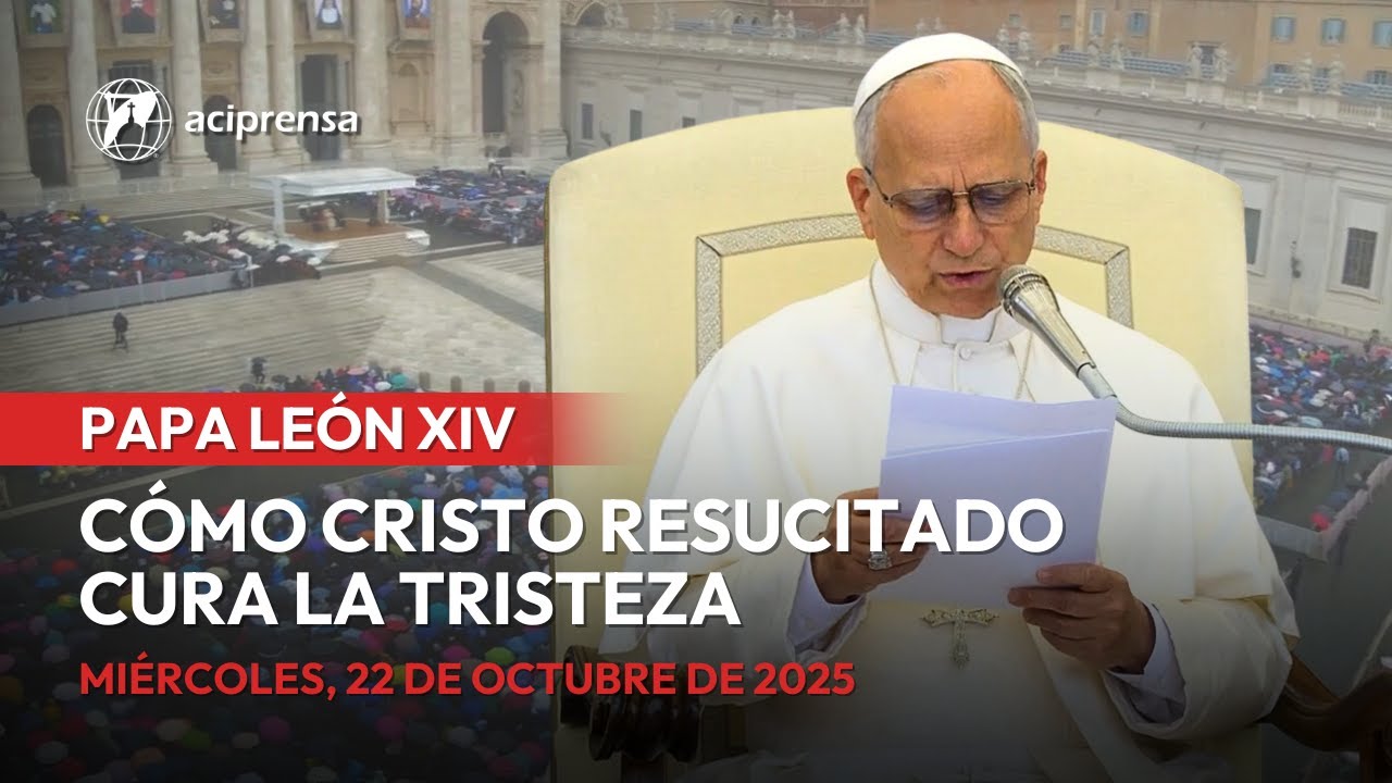 Palabras en espa&ntilde;ol de Le&oacute;n XIV sobre c&oacute;mo Cristo Resucitado cura la tristeza | 22 octubre 2025