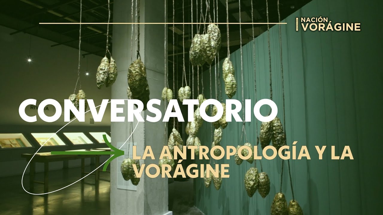 Nación Vorágine | 🎙️ Conversatorio: la antropología y la vorágine