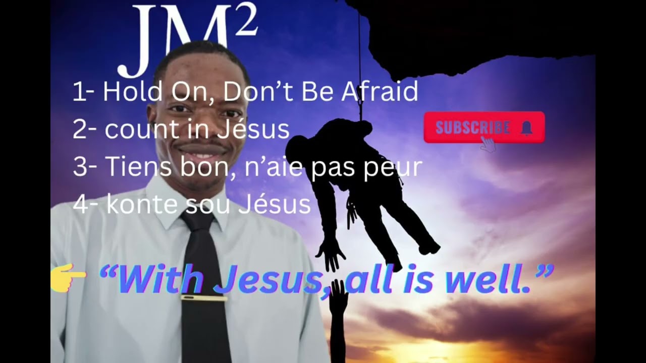 Don’t be Afraid, tiens bon  n'aie pas peur , count in jesus by JM²