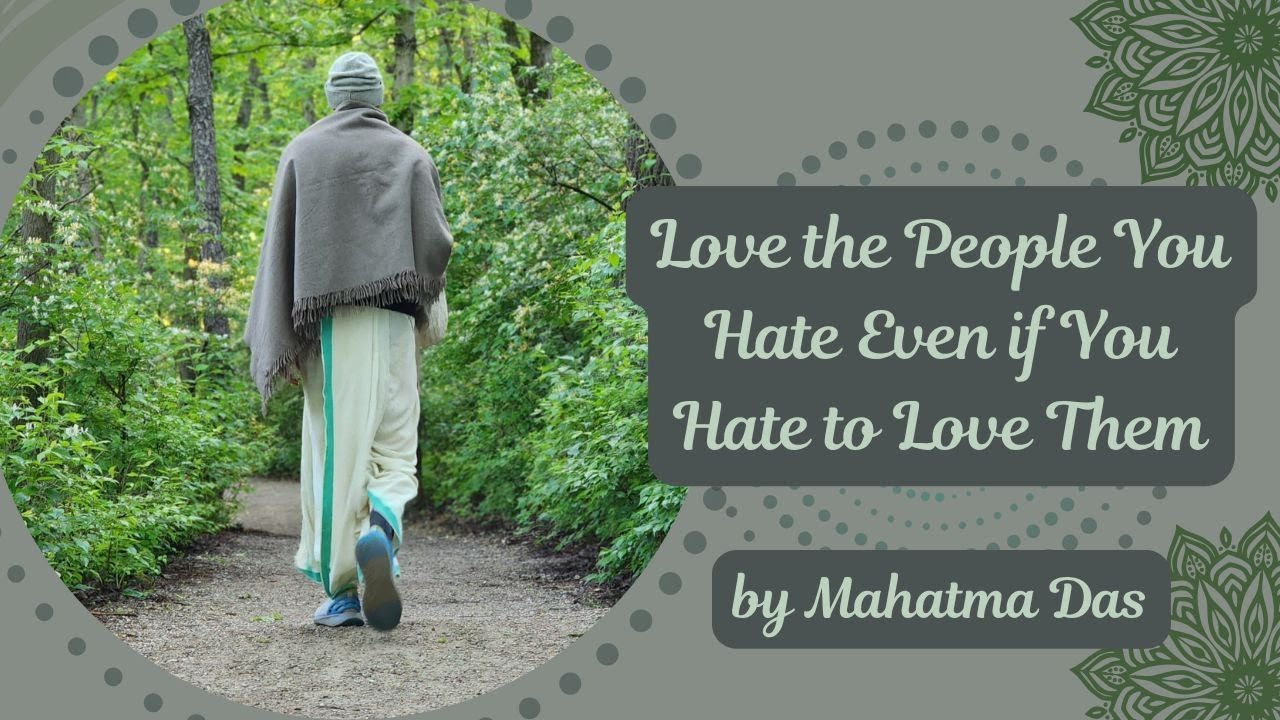 Love the People You Hate Even if You Hate to Love Them by Mahatma Das