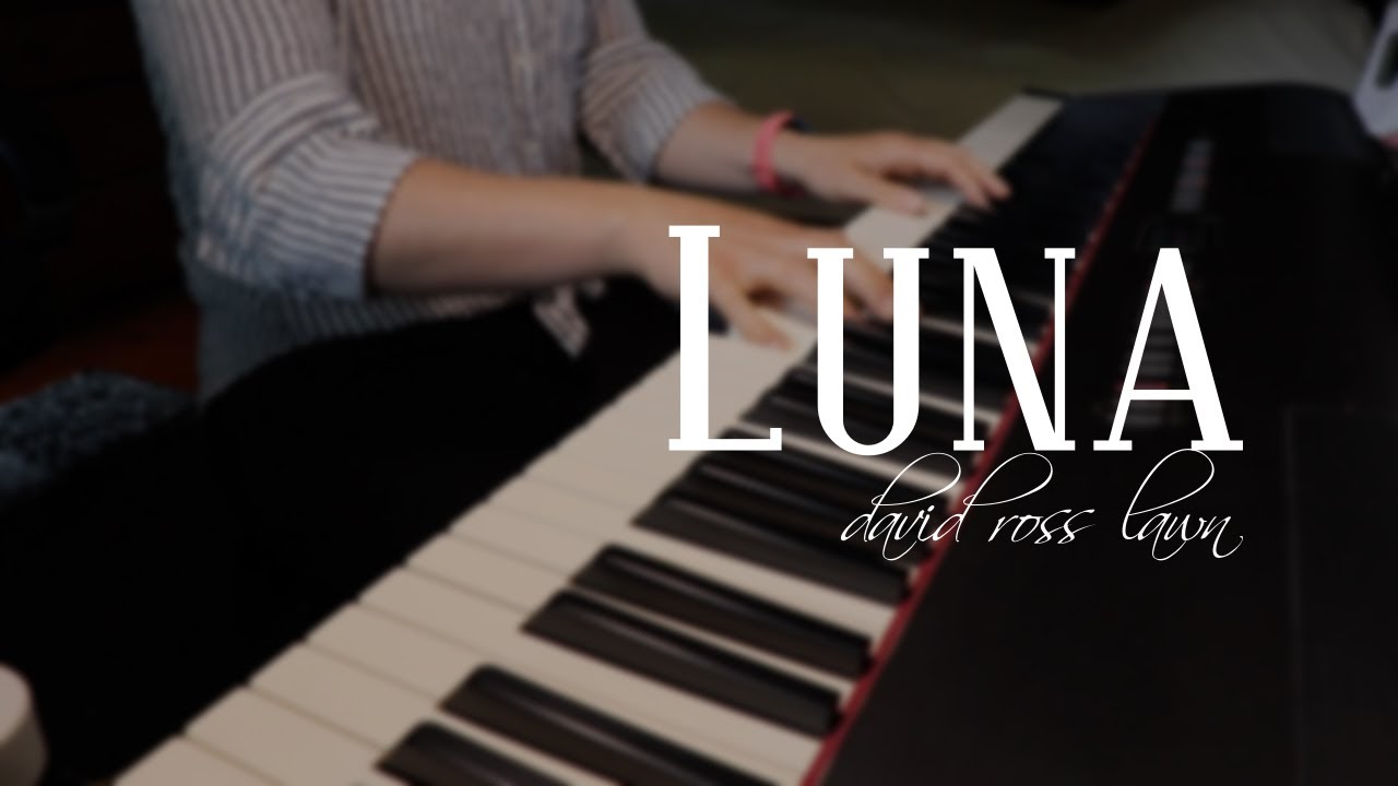 Luna - david ross lawn (Piano Cover)