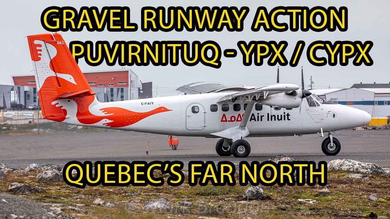 GRAVEL RUNWAY ACTION in Quebec's FAR North! Puvirnituq Airport - YPX / CYPX