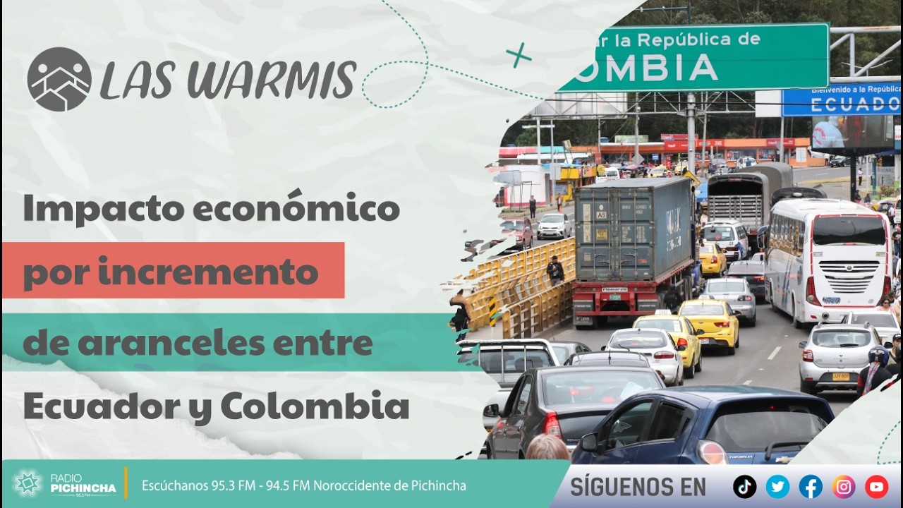 Las Warmis I Impacto económico por incremento de aranceles entre Ecuador y Colombia