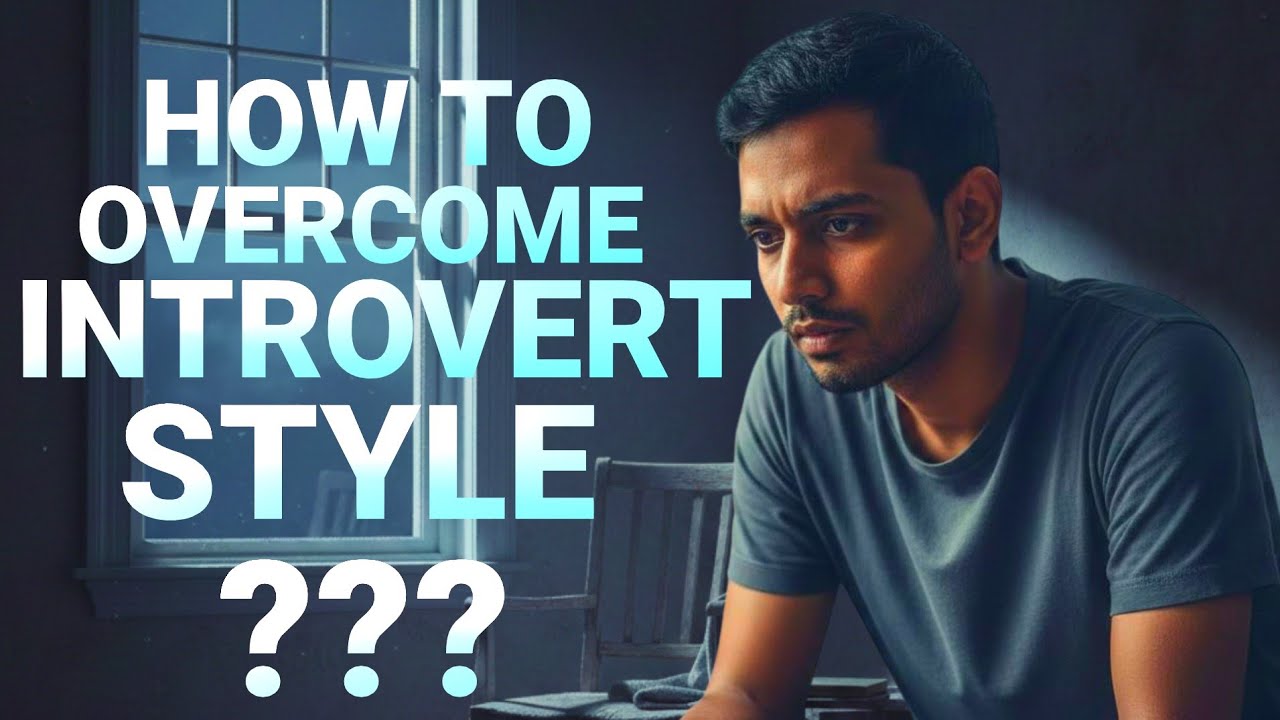HOW TO OVERCOME INTROVERT STYLE???