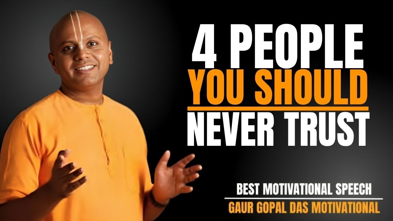 4 TYPES OF PEOPLE YOU SHOULD NEVER TRUST | LIFE LESSONS BY GAUR GOPAL DAS
