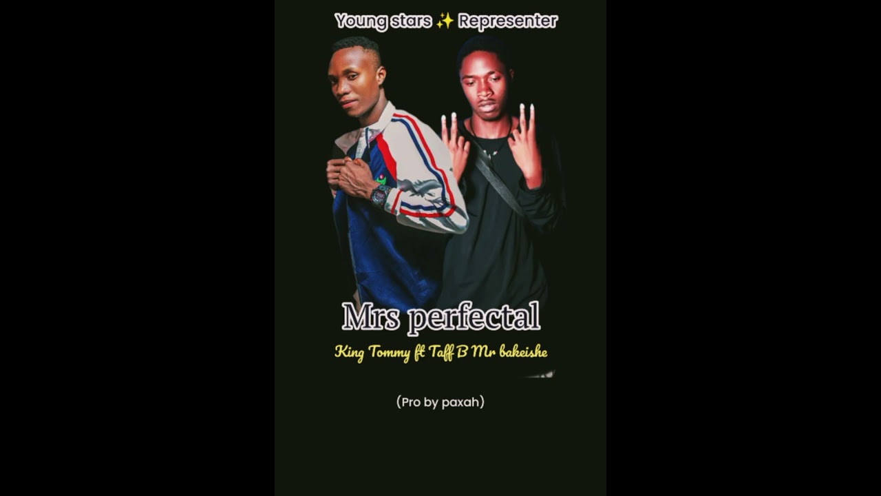 Mrs perfectal king Tommy ft Taff B Mr bakeishe (pro by paxah) young stars ✨ Music