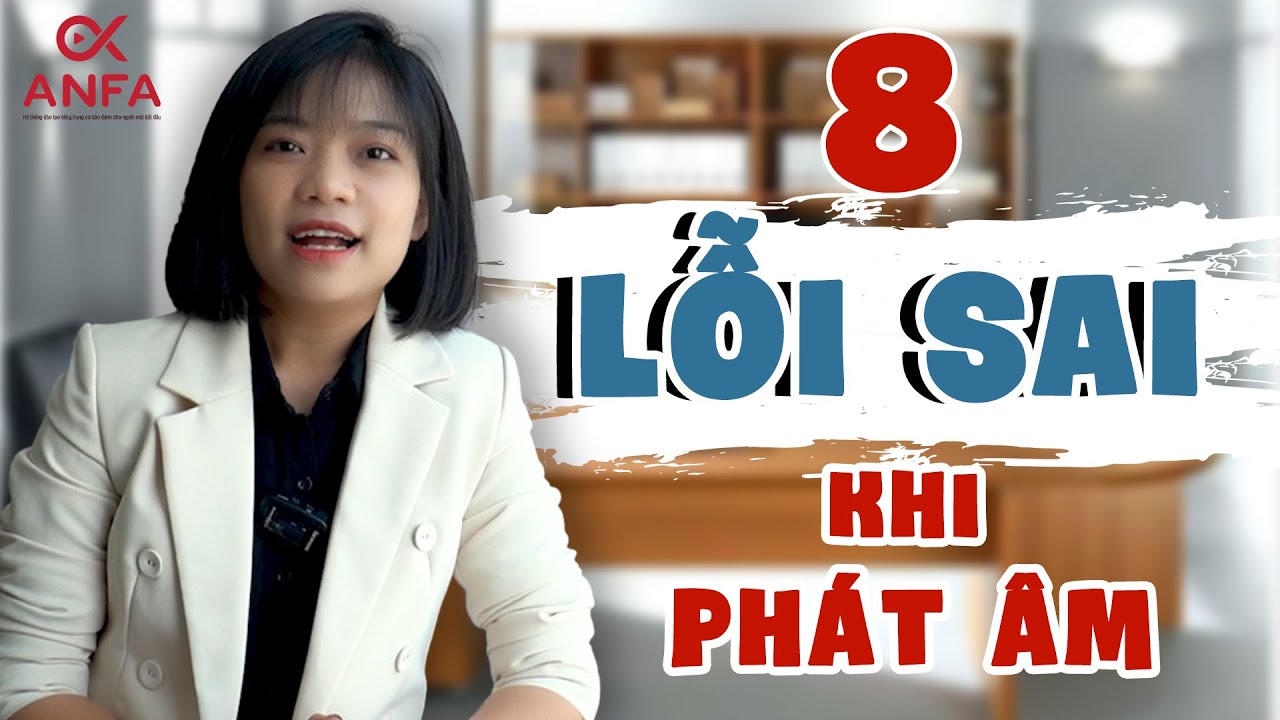 8 lỗi sai khiến bạn không thể phát âm chuẩn như người bản xứ  | ANFA-Tiếng Trung Cơ Bản