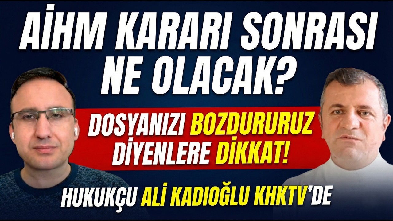 AİHM KARARI SONRASI HERKES BERAAT ALACAK MI? DOSYANIZI BOZDURURUZ DİYENLERE DİKKAT! KHK TV'DE