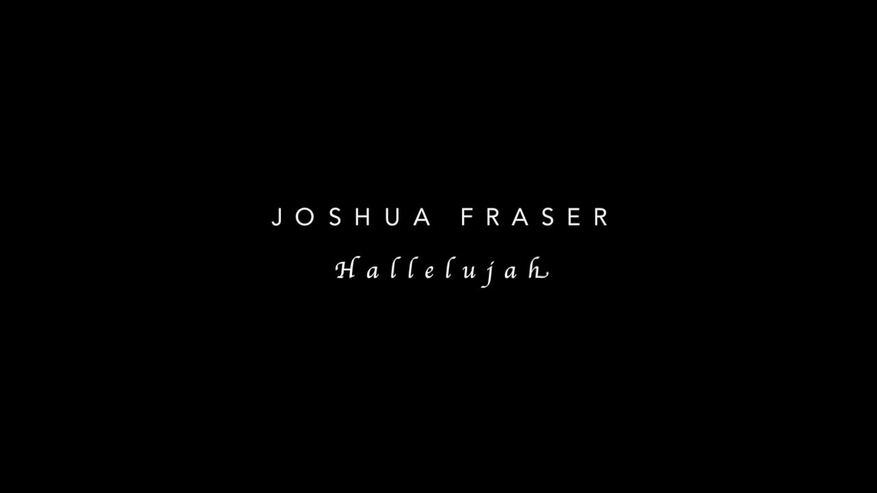 Hallelujah - Joshua Fraser