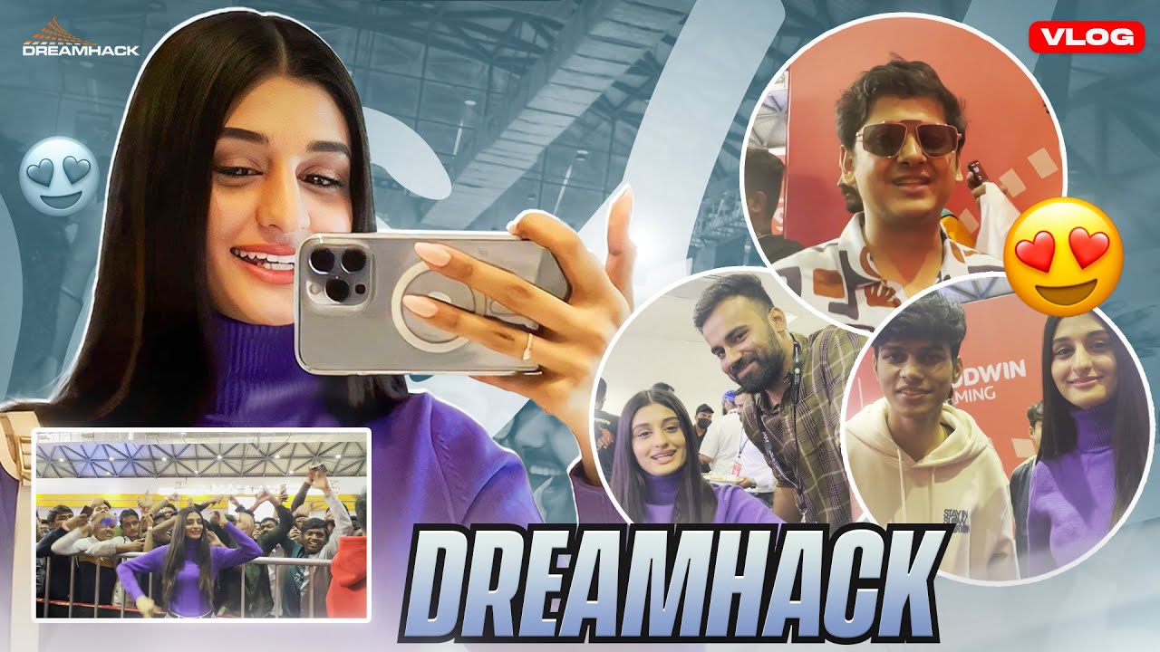 Guess who all i met at dreamhack day 1🔥😝|| vlog 😘❤️