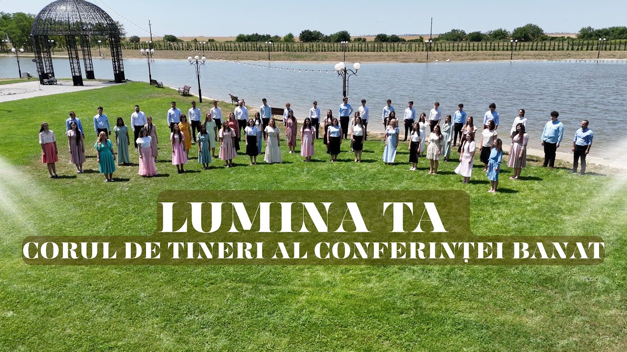 Lumina Ta - Corul de tineret al Conferinței Banat