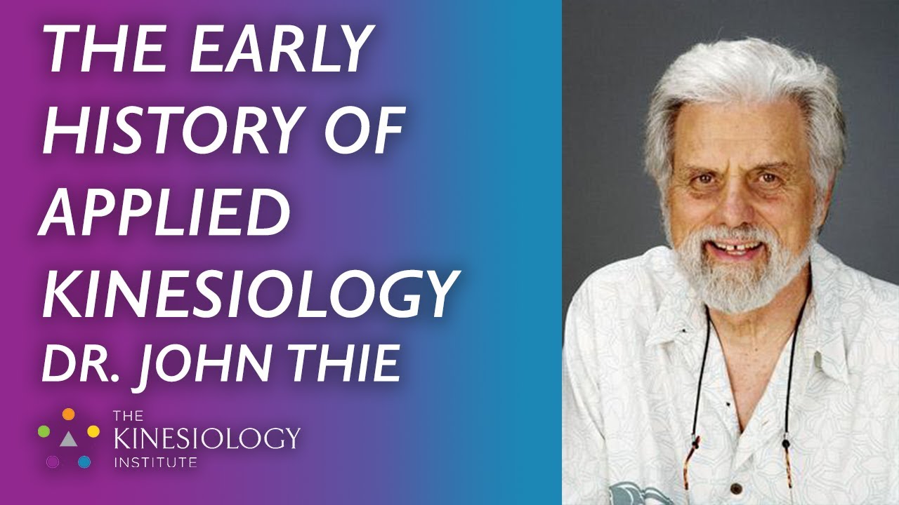 The Early History of Applied Kinesiology & Touch for Health Part #2: Dr. John Thie