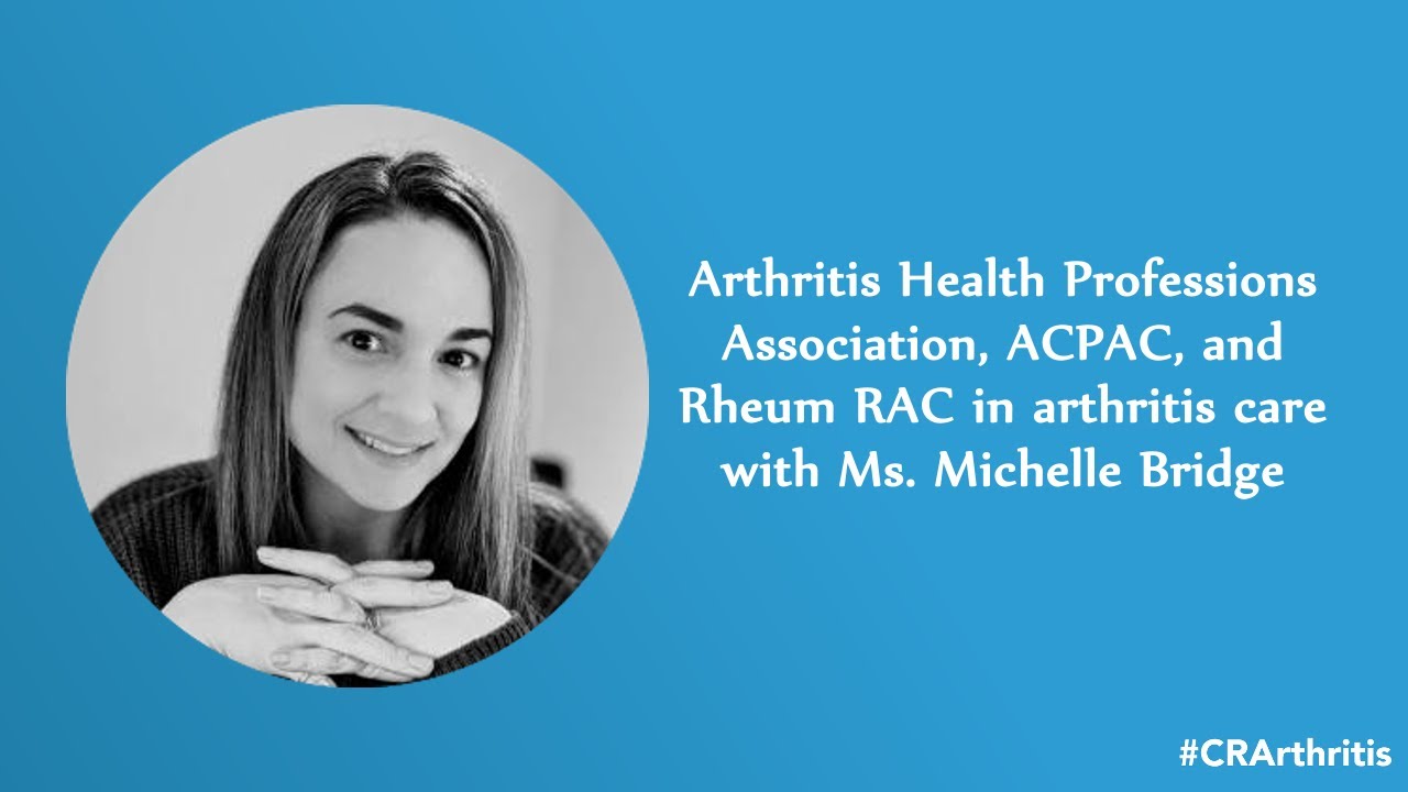 Interview 3 - Arthritis Health Professions Association, ACPAC, and Rheum RAC in arthritis care