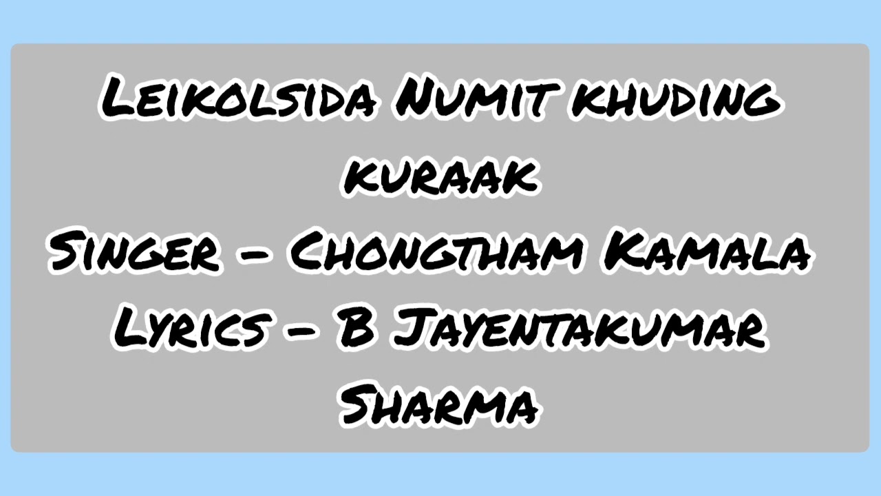 Leikolsida Numit khuding kuraak Singer- Chongtham Kamala    Lyrics- B Jayentakumar Sharma