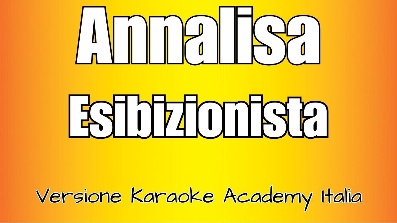 Annalisa - Esibizionista (Versione Karaoke Academy Italia)