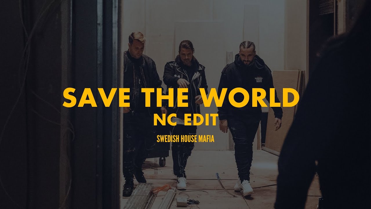Save The World | Save The World (NC Edit) (Swedish House Mafia Mashup)
