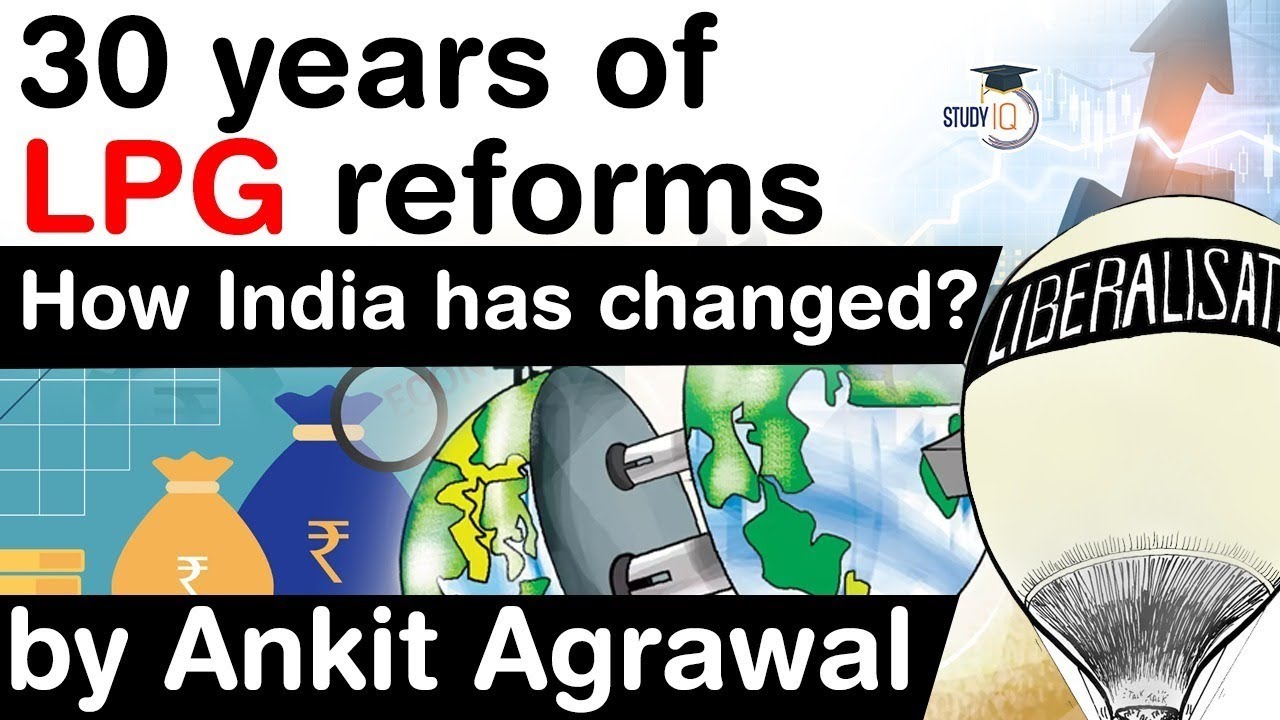 Liberalisation Privatisation Globalisation - 30 years of LPG reforms - How India has changed? #UPSC