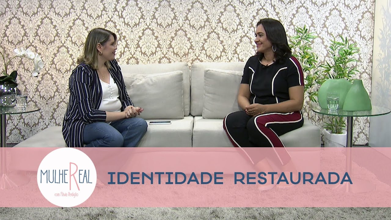 Identidade restaurada | MULHER REAL