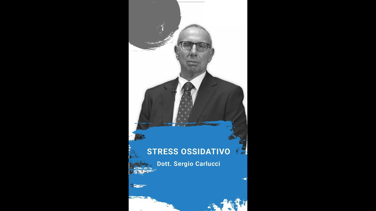 Lo stress ossidativo - Dott. Sergio Carlucci