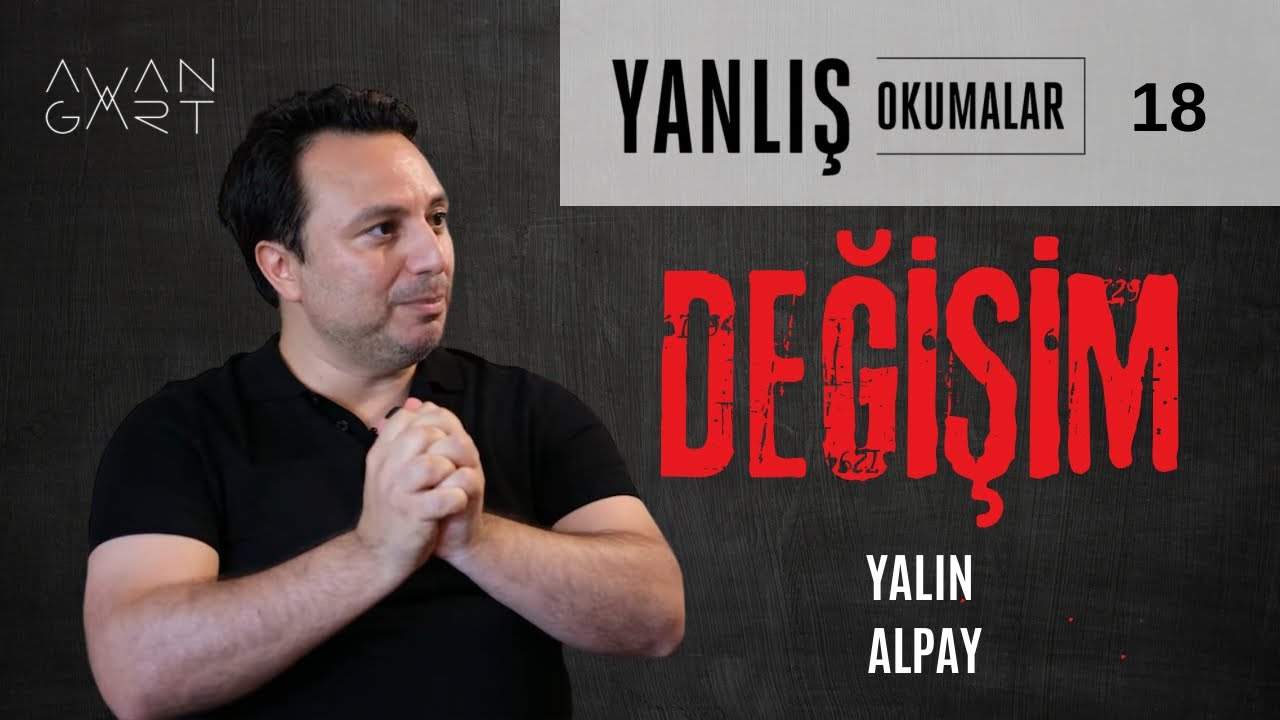 DEĞİŞİM | Yanlış Okumalar — Yalın Alpay | B18
