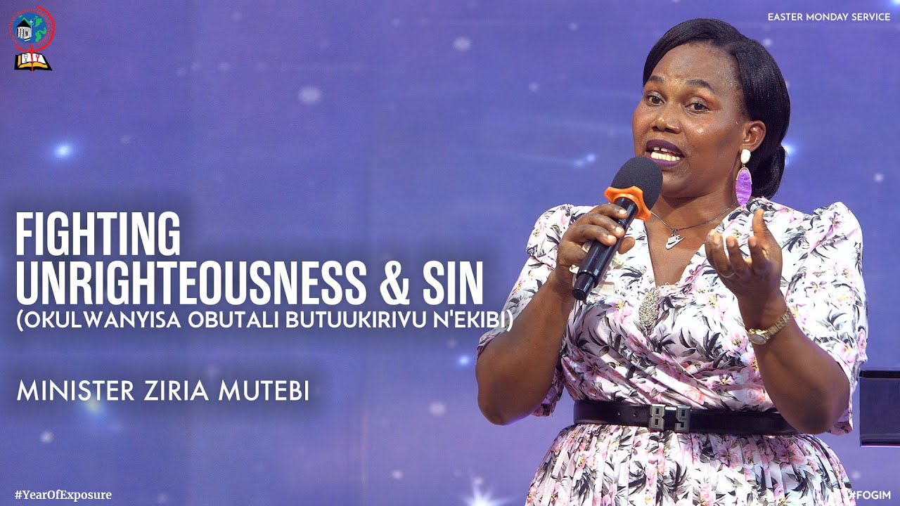 FIGHTING UNRIGHTEOUSNESS & SIN (OKULWANYISA OBUTALI BUTUUKIRIVU N'EKIBI) | MINISTER ZIRIA MUTEBI