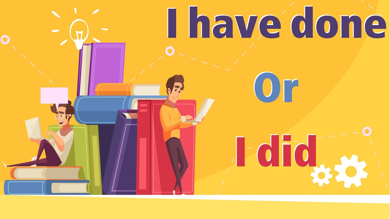 I have done or I did? - Difference between present perfect tense and simple past tense