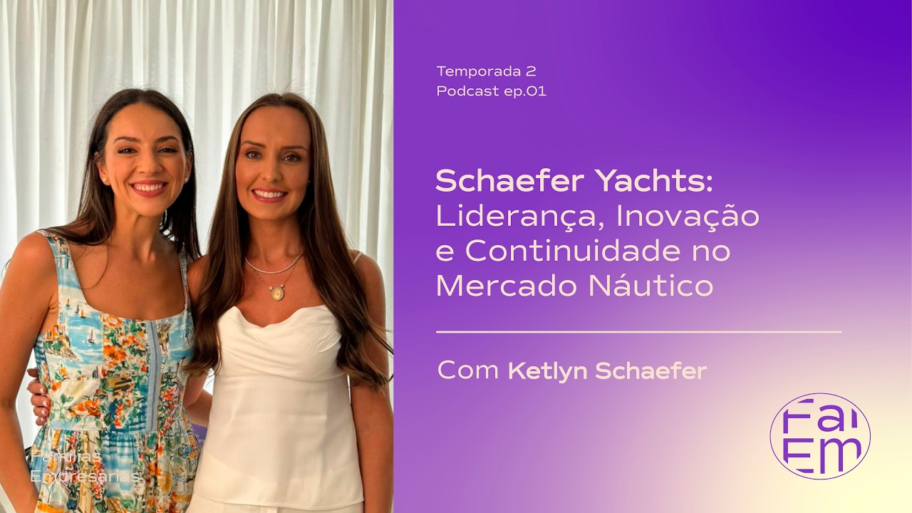 Schaefer Yachts: Liderança, Inovação e Continuidade no Mercado Náutico — com Ketlyn Schaefer