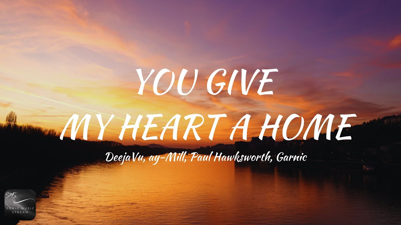 DeejaVu, ay-Mill, Paul Hawksworth, Garnic - You Give My Heart A Home (Lyrics)