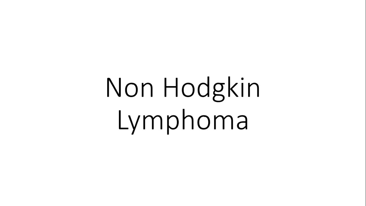 Non Hodgkin Lymphoma (NHL) - Hematology