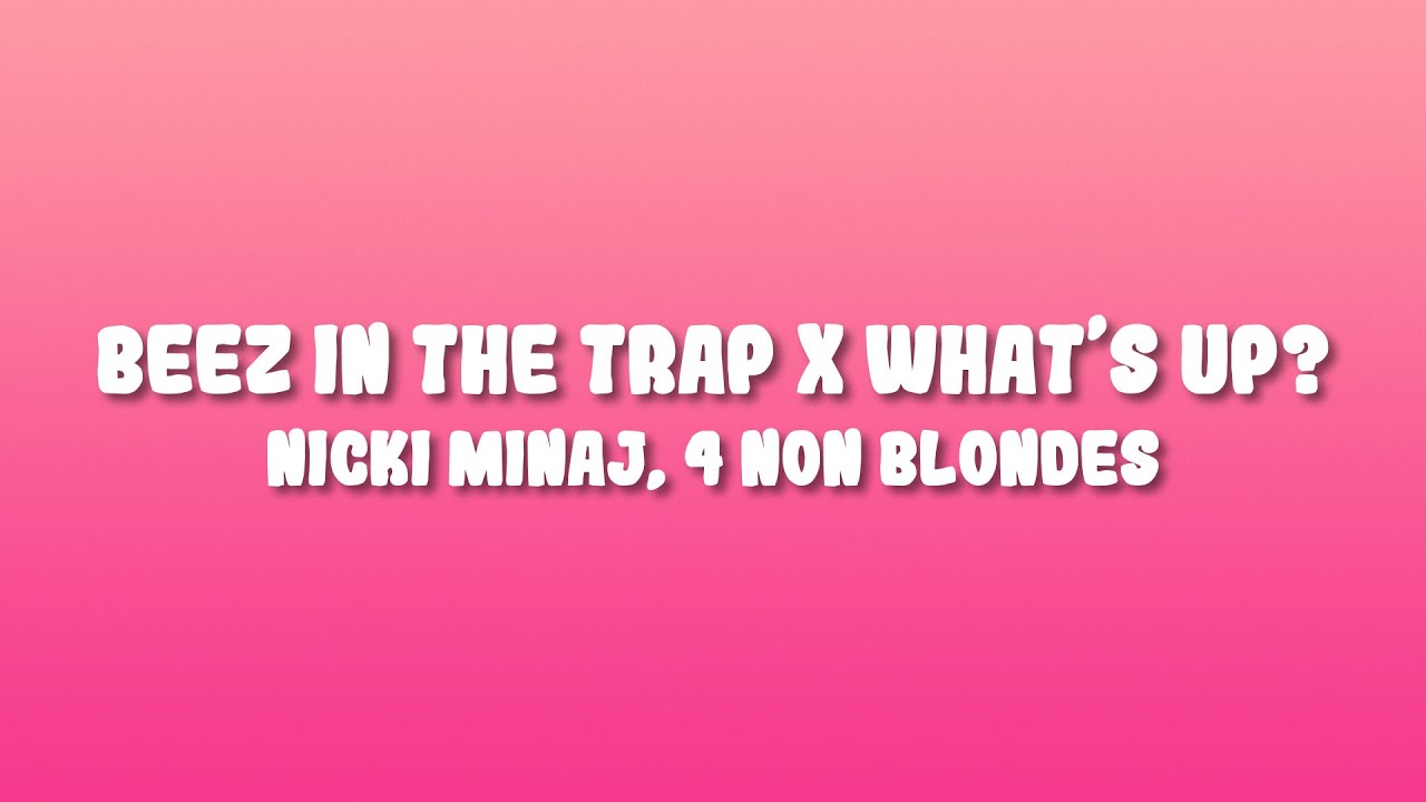 Nicki Minaj, 4 Non Blondes - Beez In The Trap X What&rsquo;s Up? (TikTok Mashup)