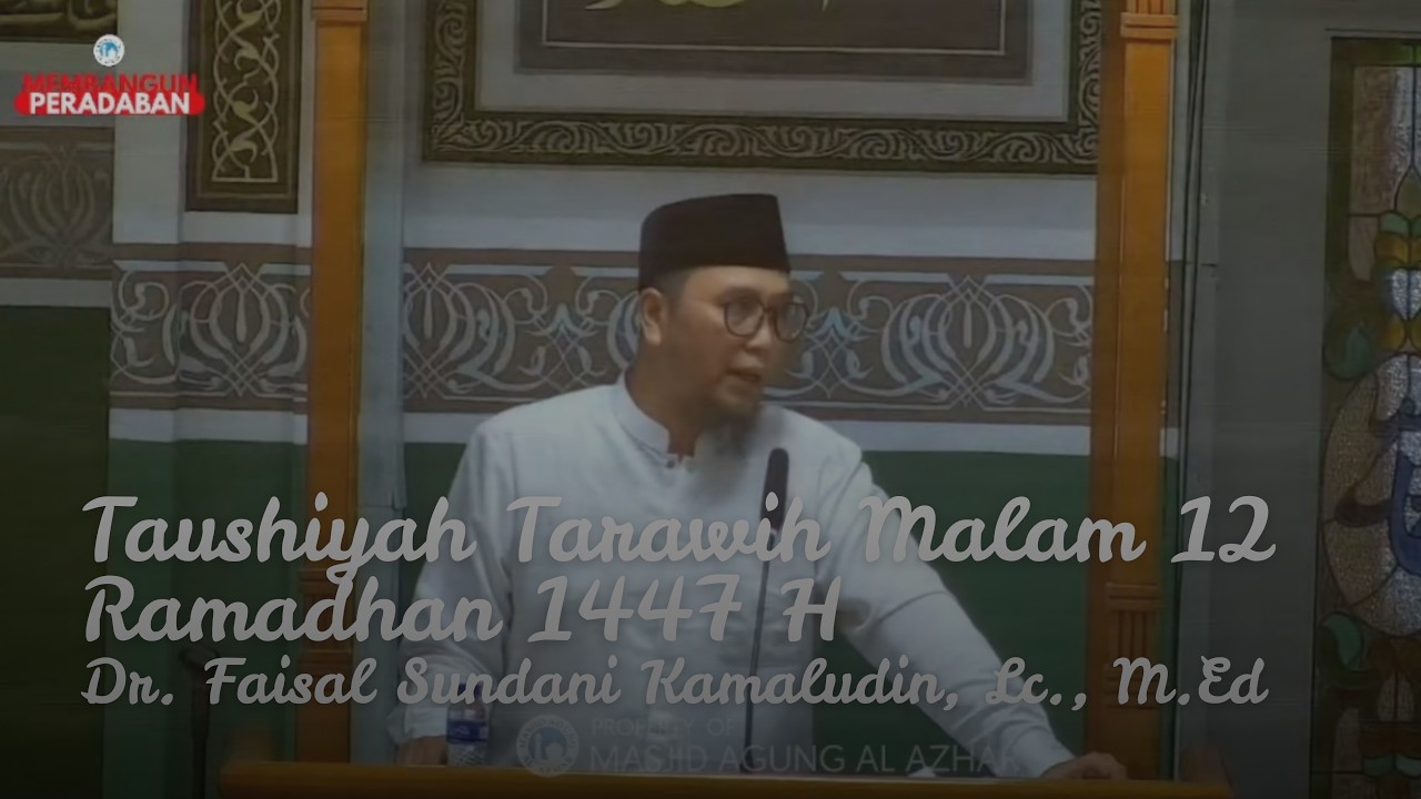 Taushiyah Tarawih Malam 12 Ramadhan 1447 H | Dr. Faisal Sundani Kamaludin, Lc., M.Ed