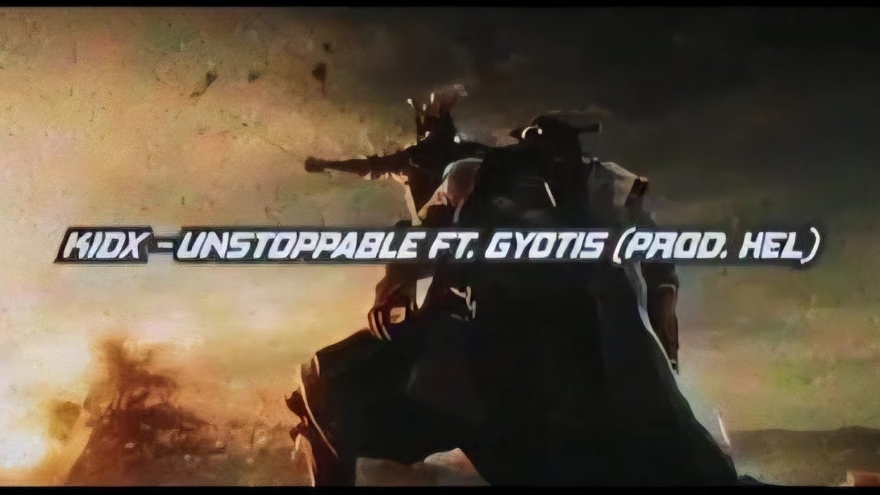 KIDx - UNSTOPPABLE FT. GYOTIS (PROD. HEL)