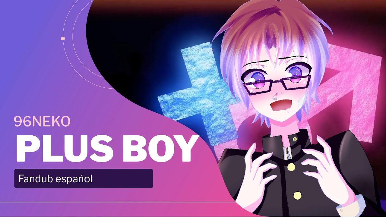 VOCALOID Ver.９６猫 Plus Boy +♂ FanDub Latino