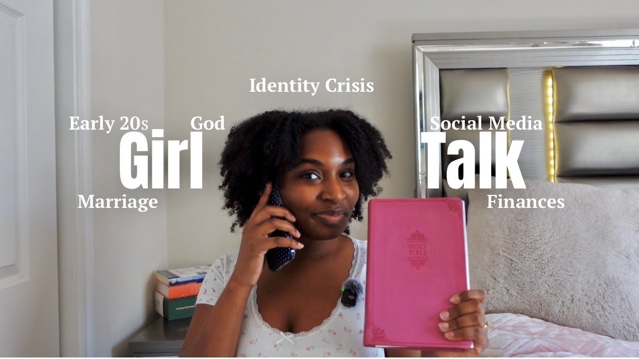 Girl Talk: Early 20s, God,Identity crisis ,Finances,Social Media etc