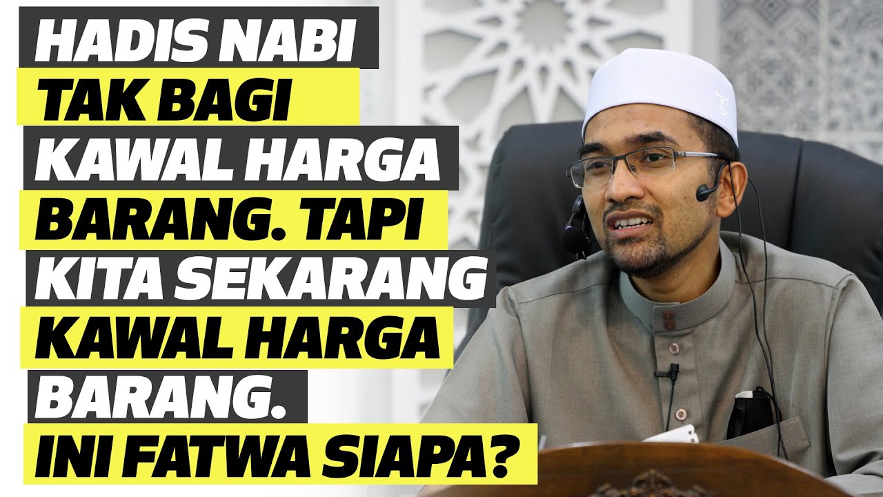 Hadis Nabi Tak Bagi Kawal Harga Barang. Tapi Kita Sekarang Kawal Harga Barang. Ini Fatwa Siapa?