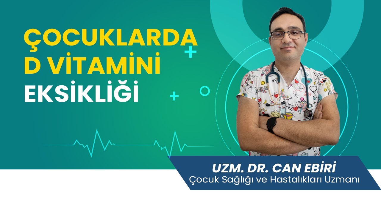 Çocuklarda D Vitamini Eksikliği - Uzm. Dr. Can Ebiri