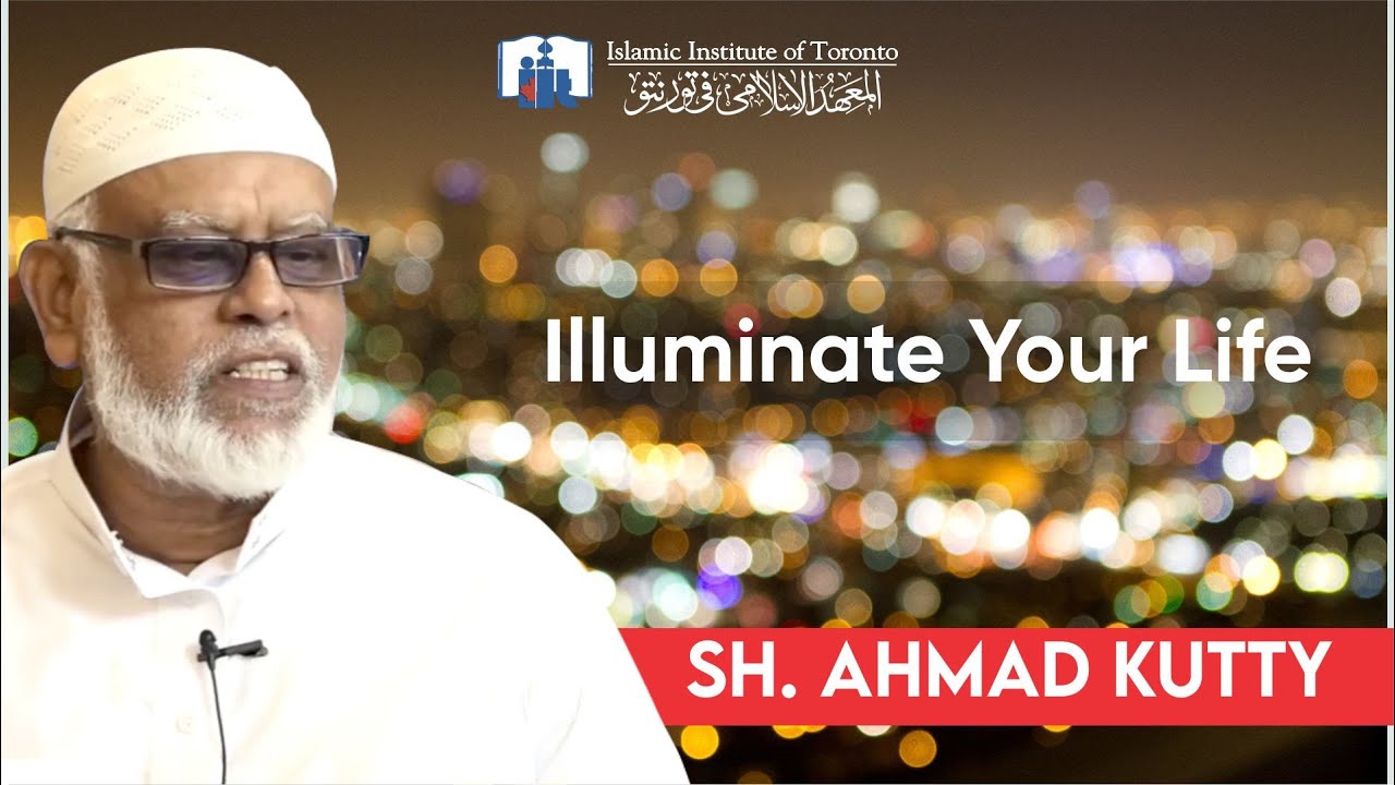 Illuminate Your Life | Sh. Ahmad Kutty | Jumuah Kuthbah