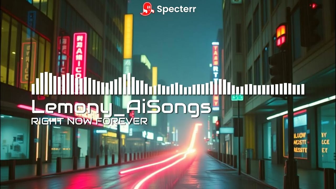 RIGHT NOW FOREVER (Lyrics in the Desc)