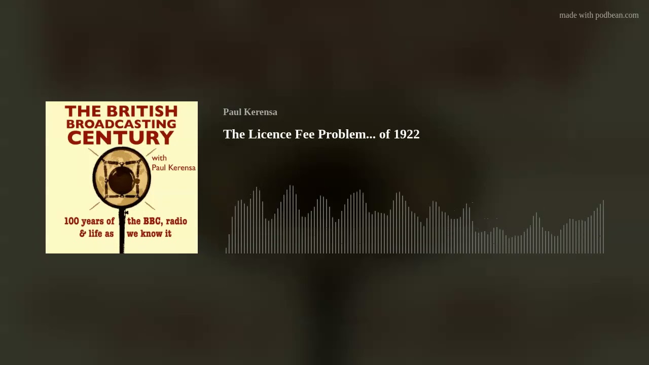 #032 The Licence Fee Problem of 1922 (The British Broadcasting Century Podcast)